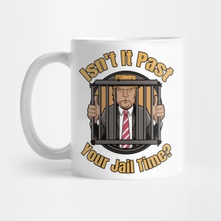 isnt it past your jail time Mug